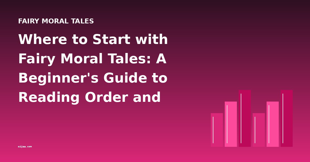 Where to Start with Fairy Moral Tales: A Beginner's Guide to Reading Order and Difficulty