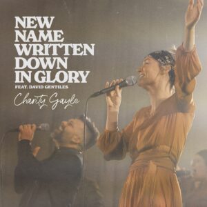 New Name Written Down In Glory by Charity Gayle ft. David Gentiles Mp3 download with Lyrics