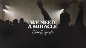 We Need A Miracle by Charity Gayle Mp3 download with Lyrics