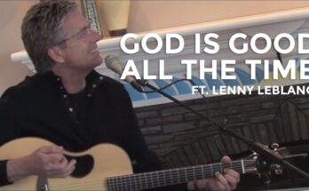 God Is Good All The Time by Don Moen ft. Lenny LeBlanc Mp3 download with Lyrics