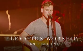 I Can't Believe by Elevation Worship Mp3 download with Lyrics