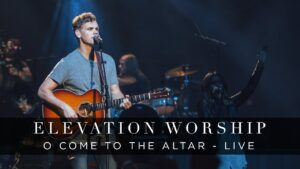 O Come to the Altar by Elevation Worship Mp3 download with Lyrics