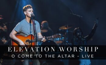 O Come to the Altar by Elevation Worship Mp3 download with Lyrics