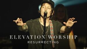 Resurrecting by Elevation Worship Mp3 download with Lyrics