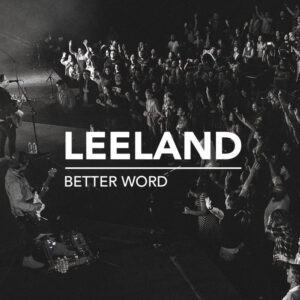 Better Word by Leeland Mp3 download with Lyrics 