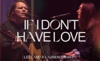 If I Don't Have Love by Leeland ft. Lauren Strahm Mp3 download with Lyrics