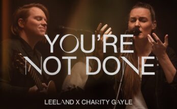 You're Not Done by Leeland ft Charity Gayle Mp3 download with Lyrics