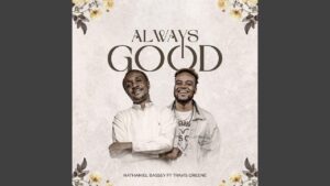 Always Good by Nathaniel Bassey ft. Travis Greene Mp3 download with Lyrics