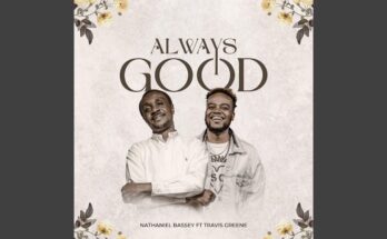 Always Good by Nathaniel Bassey ft. Travis Greene Mp3 download with Lyrics