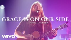 Grace Is On Our Side by Vertical Worship Mp3 download with Lyrics