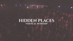 Hidden Places by Vertical Worship Mp3 download with Lyrics