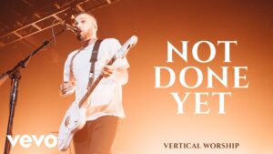 Not Done Yet by Vertical Worship Mp3 download with Lyrics