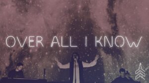 Over All I Know by Vertical Worship Mp3 download with Lyrics