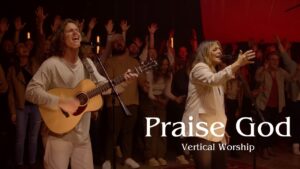 Praise God by Vertical Worship ft. Jordy Shutt Mp3 download with Lyrics