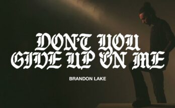 Don't You Give Up On Me by Brandon Lake Mp3 download with Lyrics