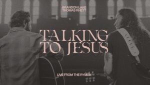 Talking To Jesus by Brandon Lake ft. Thomas Rhett Mp3 download with Lyrics