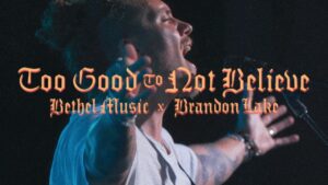 Too Good to Not Believe by Brandon Lake Mp3 download with Lyrics