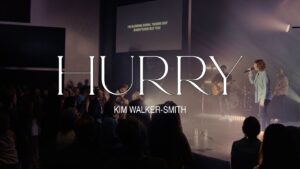 Hurry by Kim Walker Smith Mp3 download with Lyrics