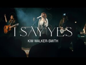 I Say Yes by Kim Walker Smith Mp3 download with Lyrics