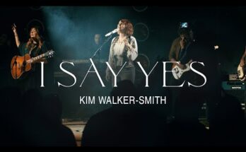 I Say Yes by Kim Walker Smith Mp3 download with Lyrics