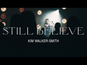 Still Believe by Kim Walker Smith Mp3 download with Lyrics