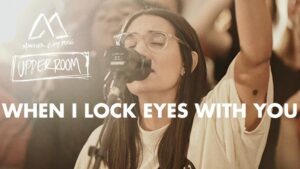 When I Lock Eyes With You by UPPERROOM ft. Maverick City Mp3 download with Lyrics