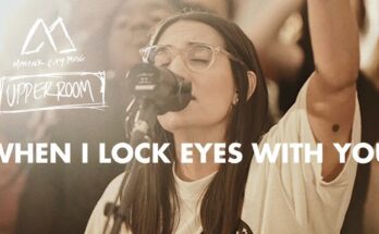 When I Lock Eyes With You by UPPERROOM ft. Maverick City Mp3 download with Lyrics